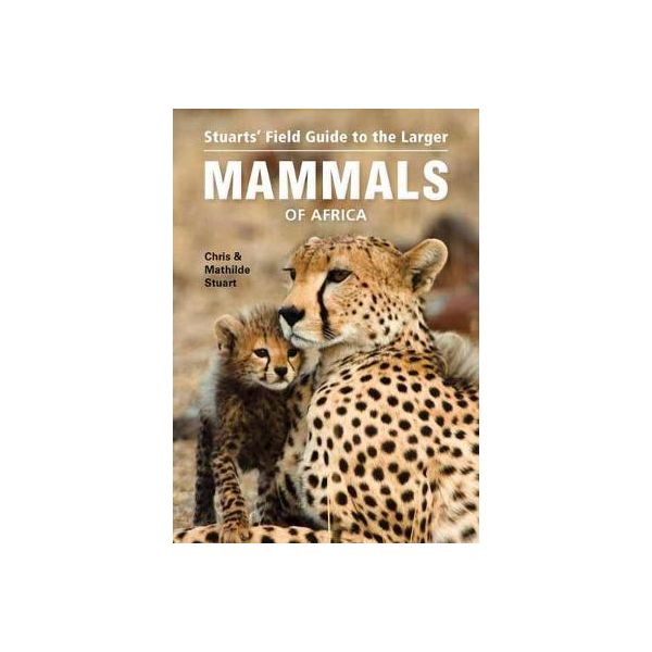 Stuarts' field guide to the larger mammals of Africa | Stanfords