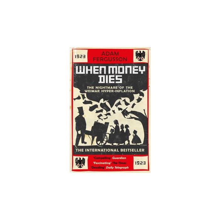 When Money Dies: The Nightmare of the Weimar Hyperinflation