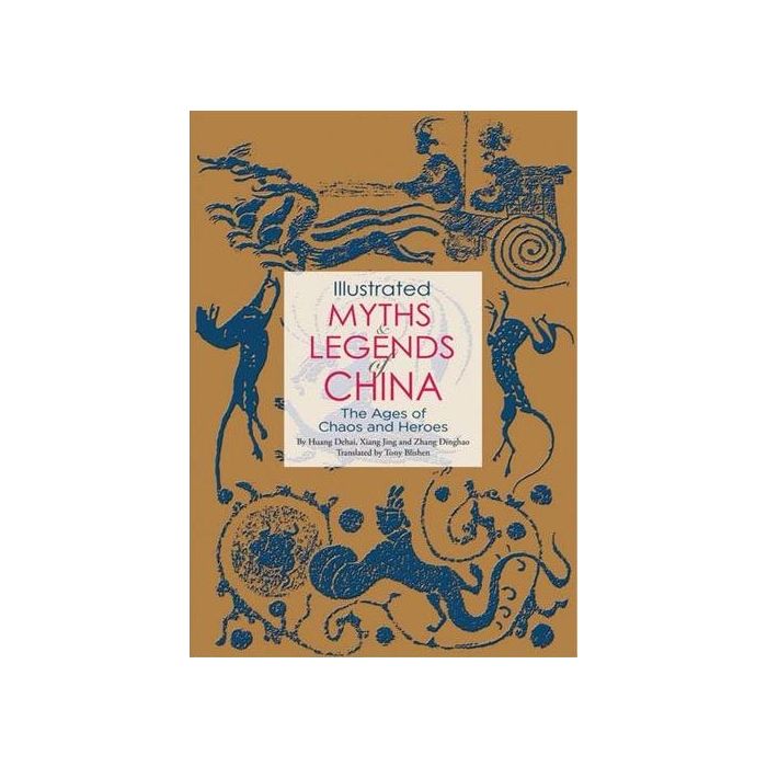Illustrated Myths & Legends of China: The Ages of Chaos and Heroes ...
