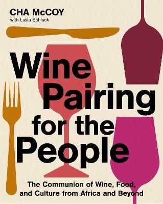 Image for Wine Pairing for the People : The Communion of Wine, Food, and Culture from Africa and Beyond