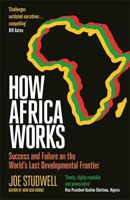 How Africa Works: Success And Failure On The World's Last